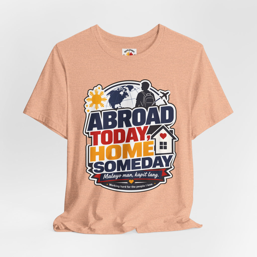 Abroad Today, Home Someday Tee — OFW Filipino Pride Shirt