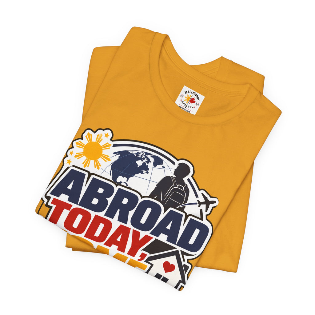 Abroad Today, Home Someday Tee — OFW Filipino Pride Shirt