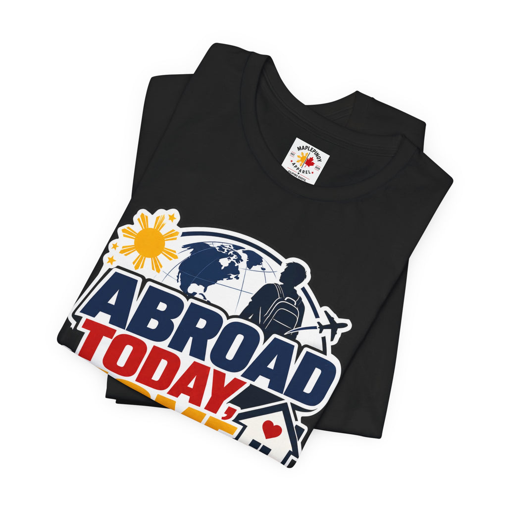 Abroad Today, Home Someday Tee — OFW Filipino Pride Shirt