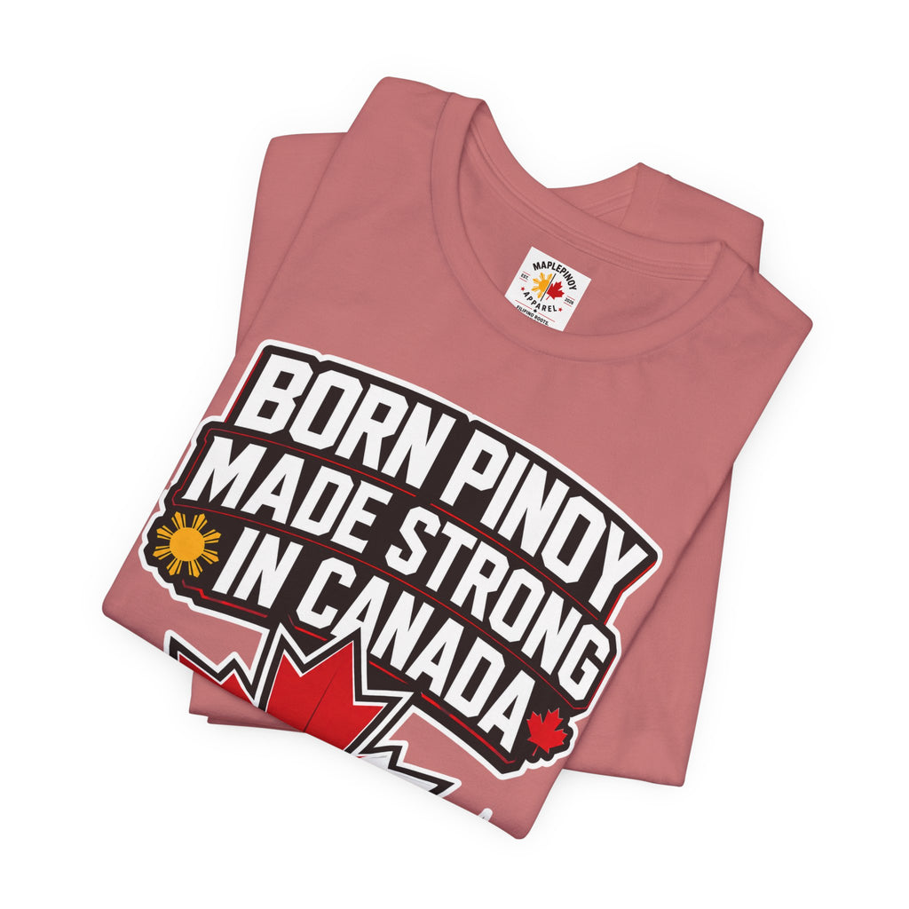 Born Pinoy, Made Strong in Canada — Filipino-Canadian Pride Tee