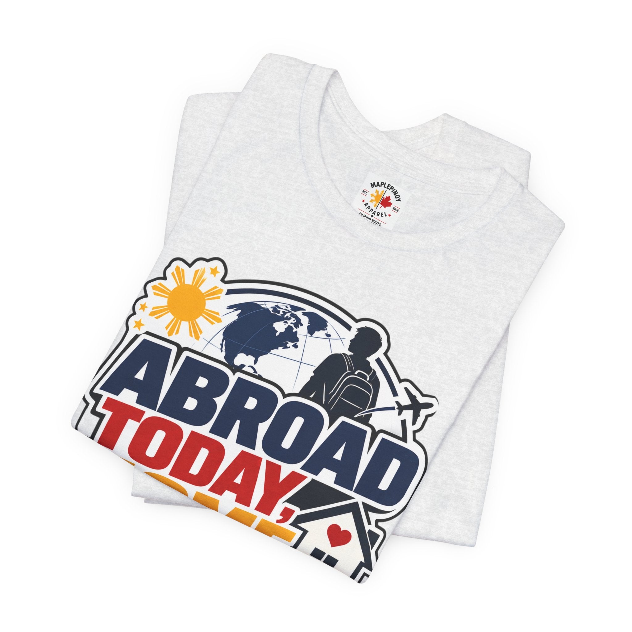 Abroad Today, Home Someday Tee — OFW Filipino Pride Shirt