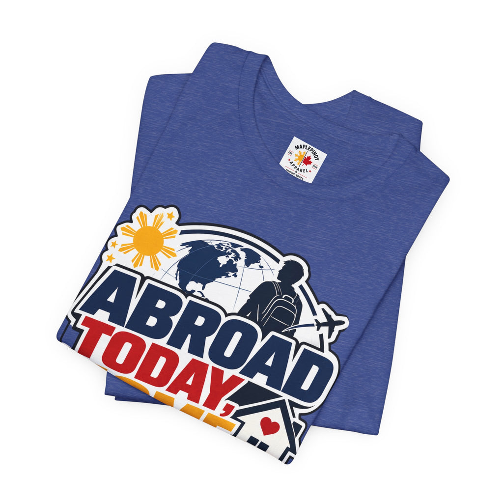 Abroad Today, Home Someday Tee — OFW Filipino Pride Shirt