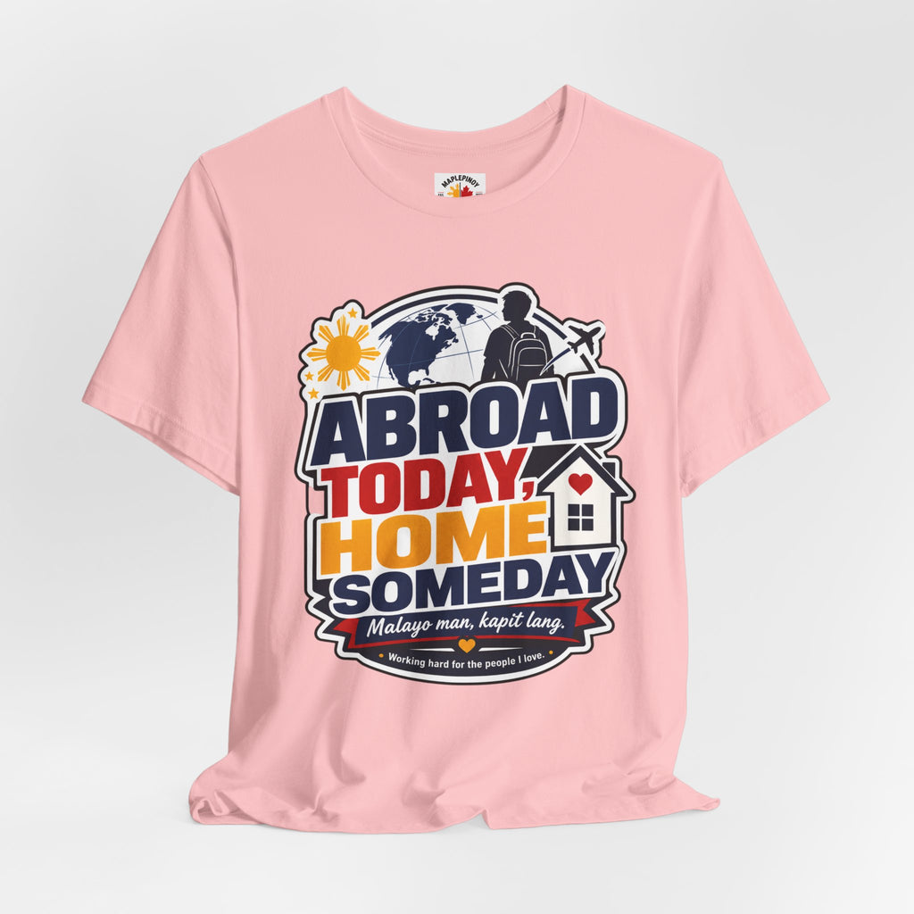Abroad Today, Home Someday Tee — OFW Filipino Pride Shirt