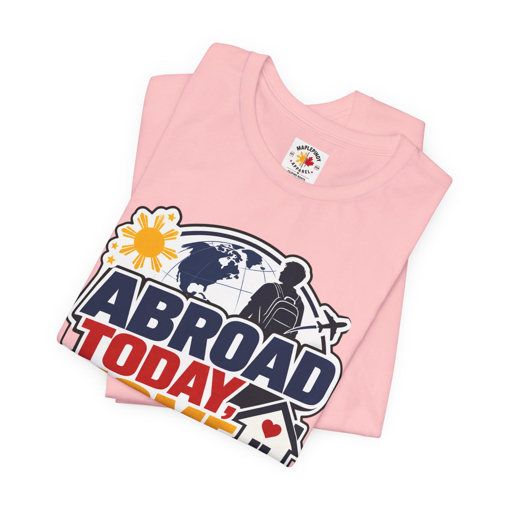 Abroad Today, Home Someday Tee — OFW Filipino Pride Shirt