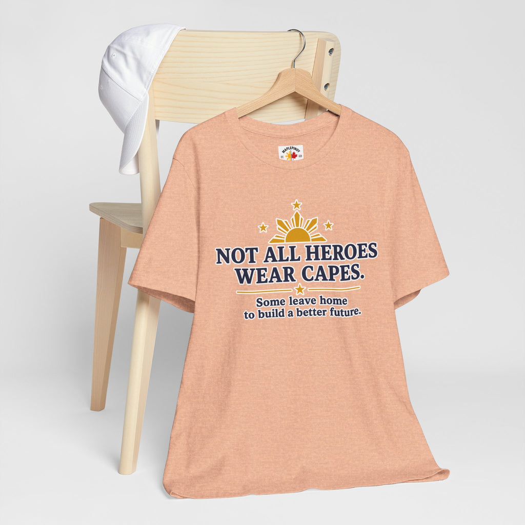 Not All Heroes Wear Capes — Filipino OFW Tribute Tee