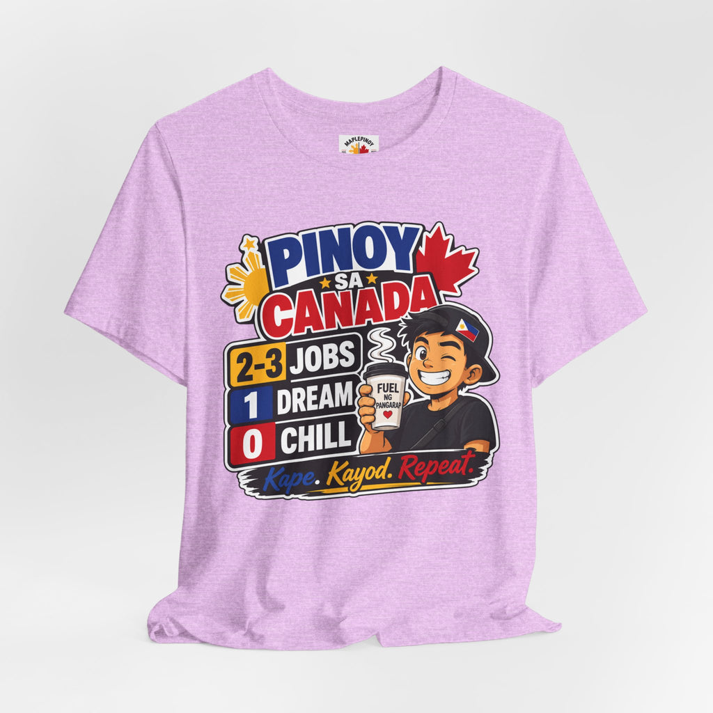 2-3 Jobs, 1 Dream, 0 Chill — Pinoy sa Canada Tee