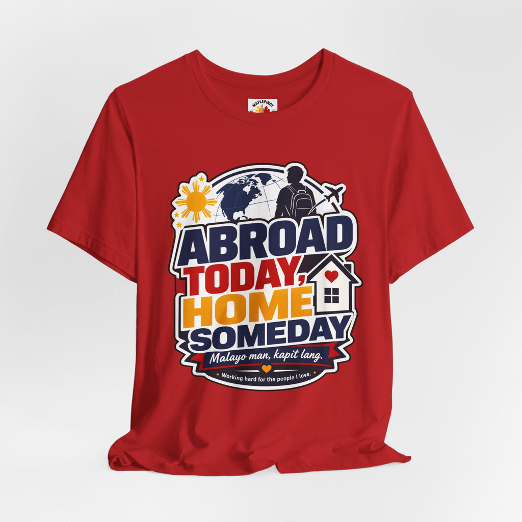Abroad Today, Home Someday Tee — OFW Filipino Pride Shirt