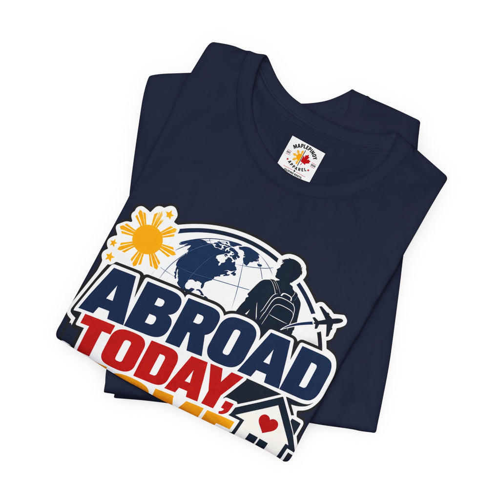 Abroad Today, Home Someday Tee — OFW Filipino Pride Shirt