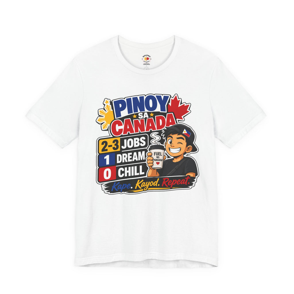 2-3 Jobs, 1 Dream, 0 Chill — Pinoy sa Canada Tee