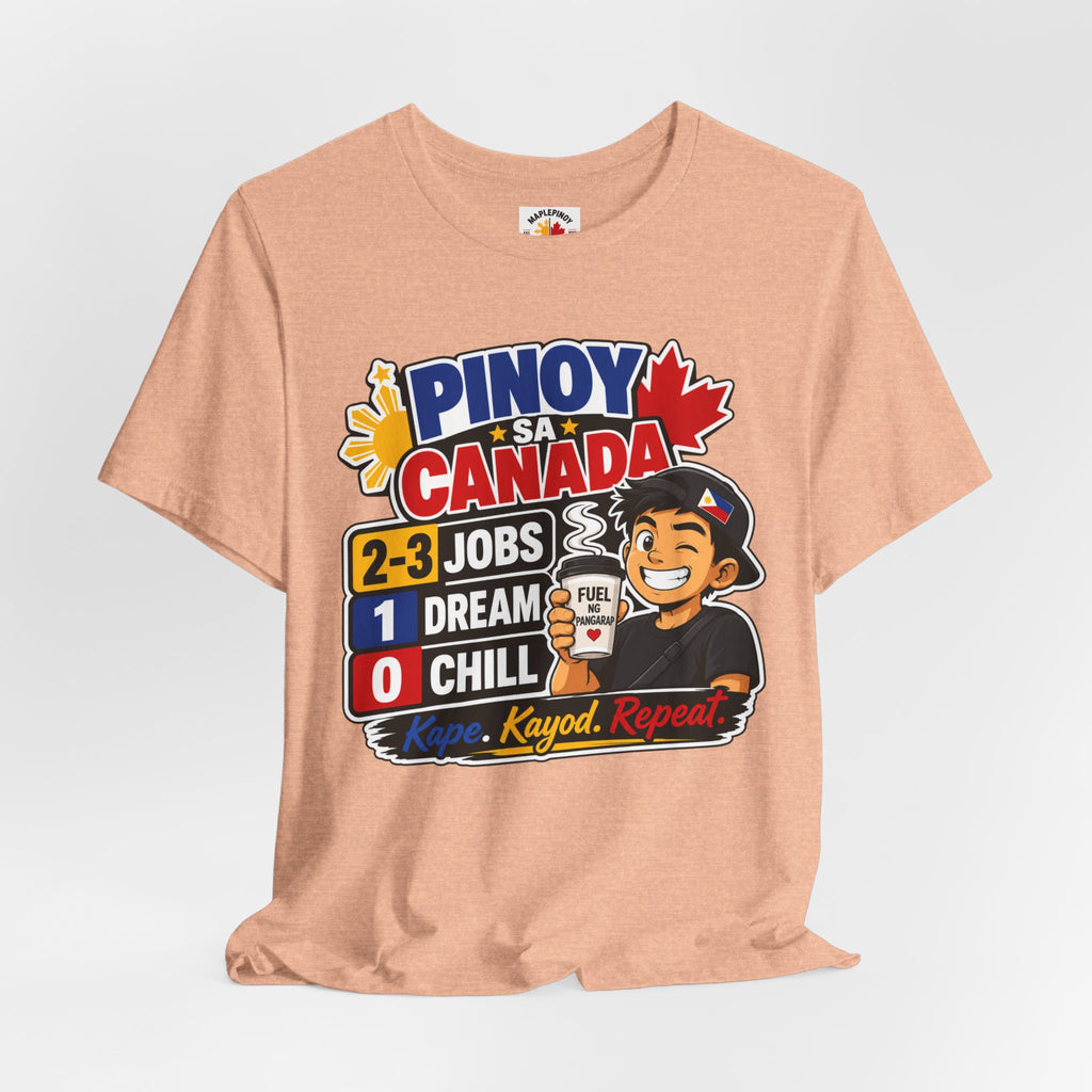 2-3 Jobs, 1 Dream, 0 Chill — Pinoy sa Canada Tee
