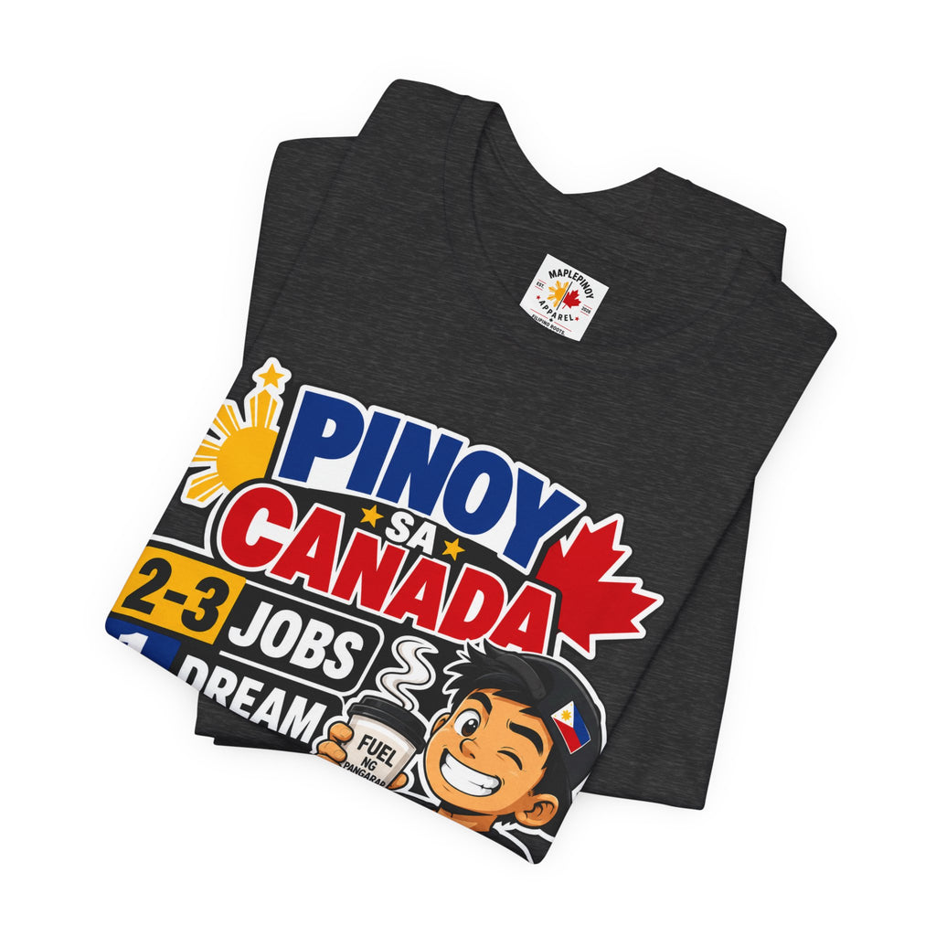 2-3 Jobs, 1 Dream, 0 Chill — Pinoy sa Canada Tee