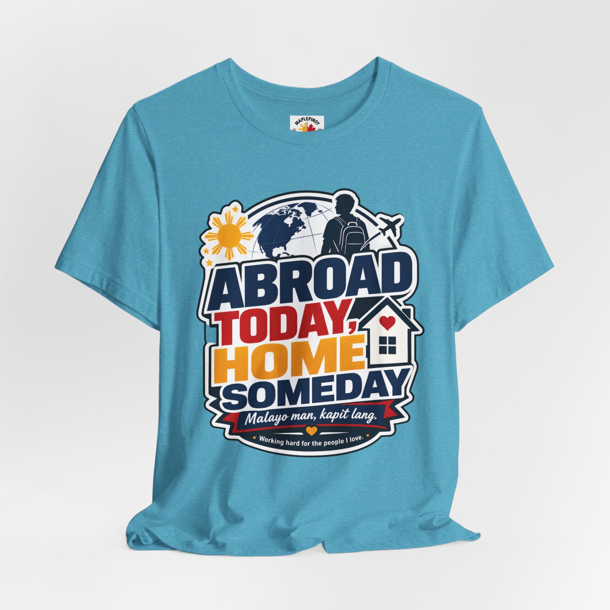 Abroad Today, Home Someday Tee — OFW Filipino Pride Shirt