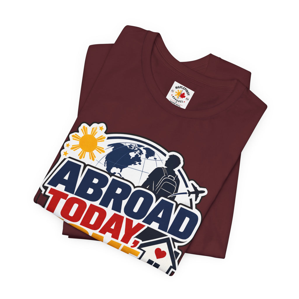 Abroad Today, Home Someday Tee — OFW Filipino Pride Shirt