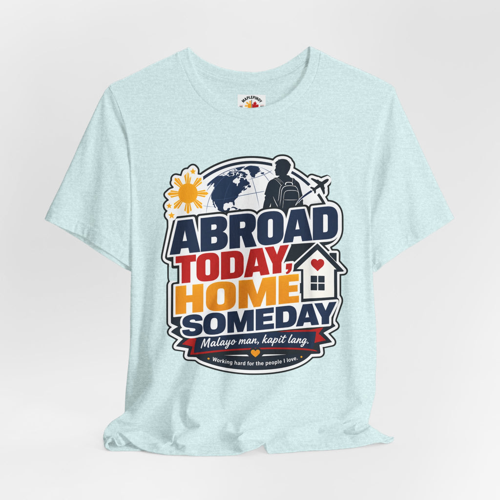 Abroad Today, Home Someday Tee — OFW Filipino Pride Shirt