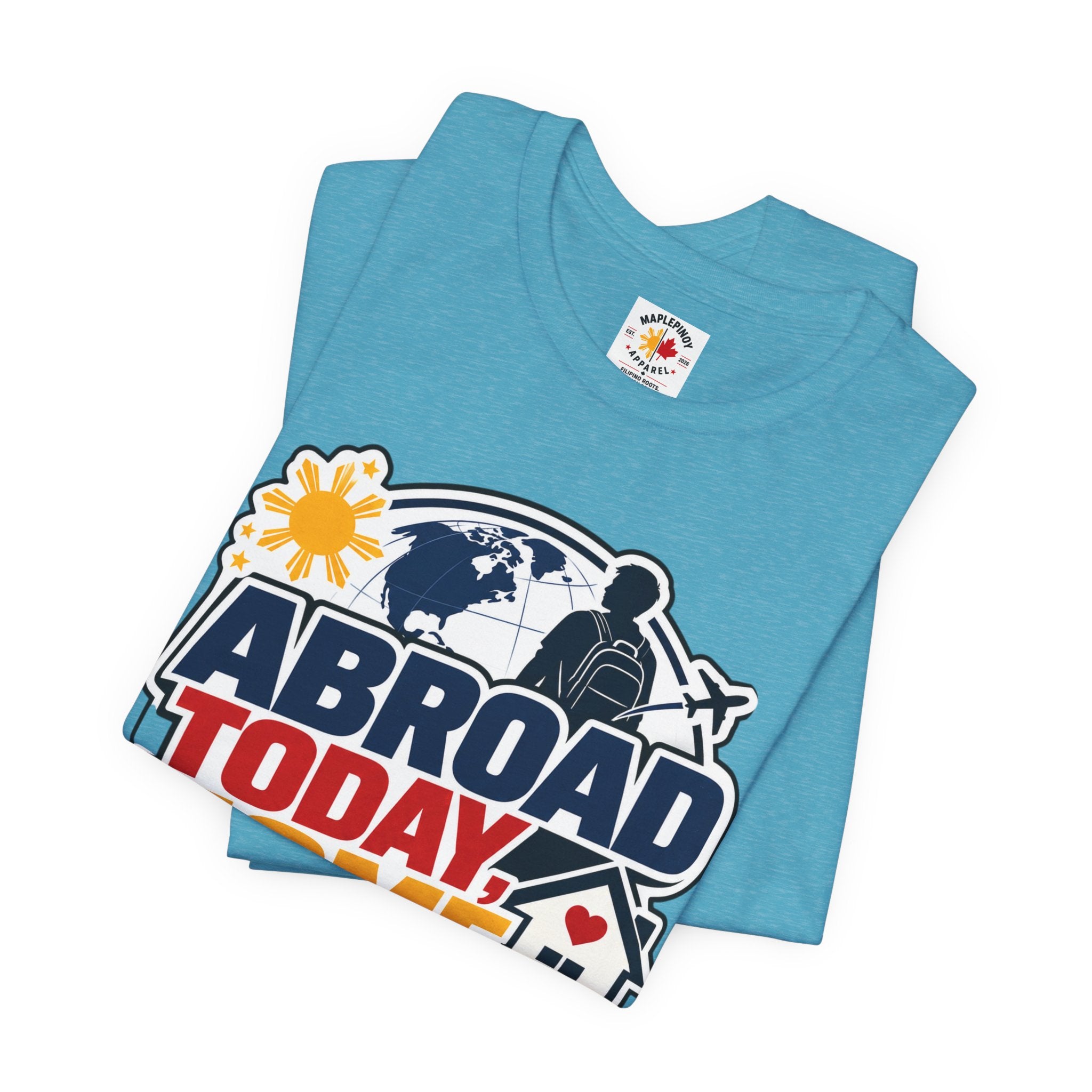 Abroad Today, Home Someday Tee — OFW Filipino Pride Shirt