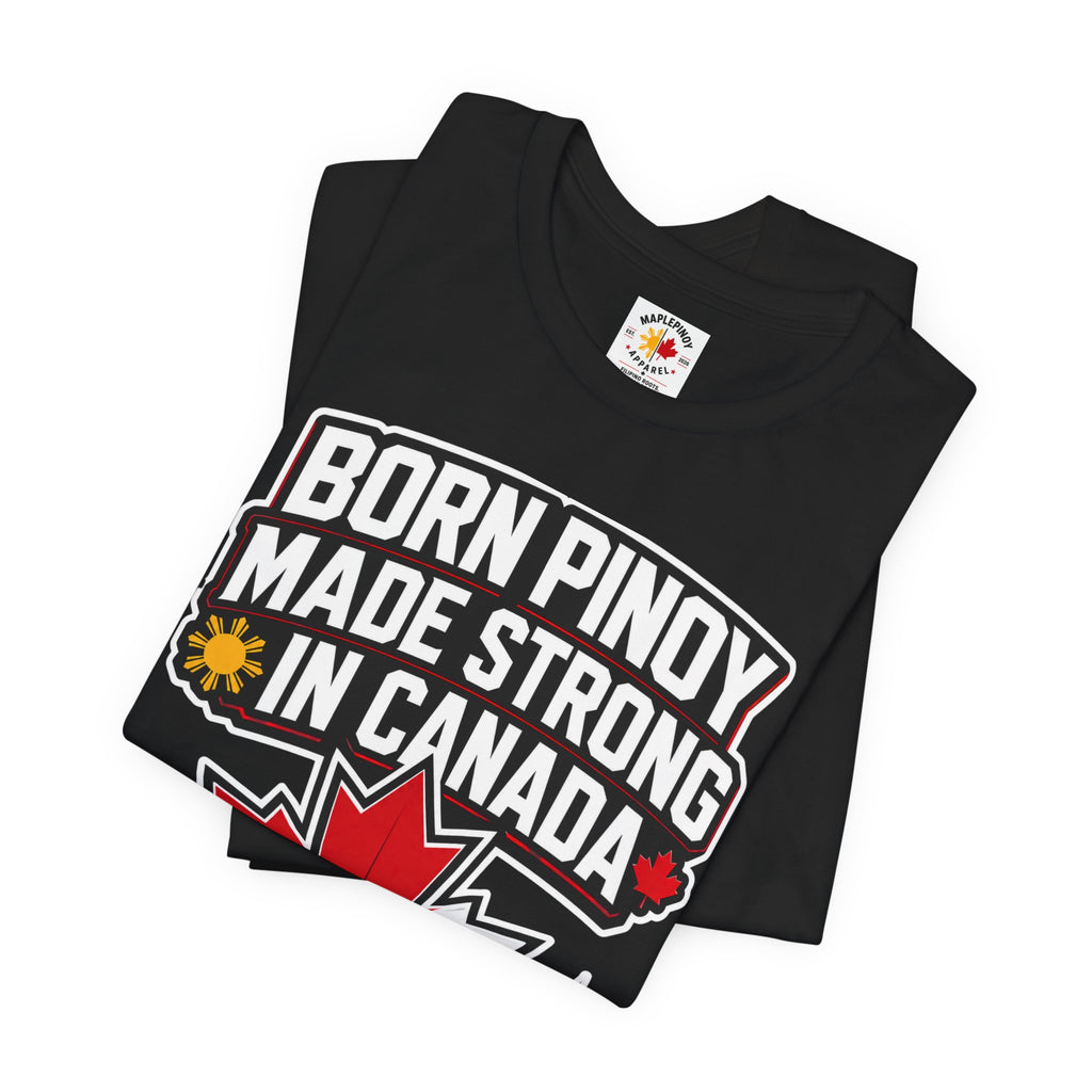 Born Pinoy, Made Strong in Canada — Filipino-Canadian Pride Tee