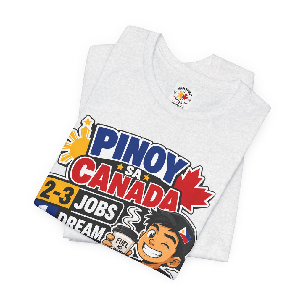 2-3 Jobs, 1 Dream, 0 Chill — Pinoy sa Canada Tee