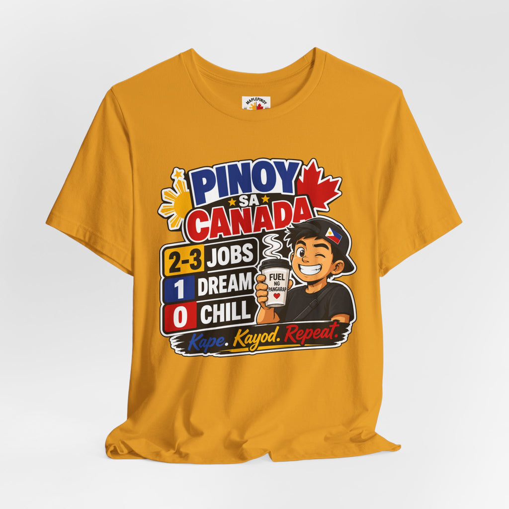 2-3 Jobs, 1 Dream, 0 Chill — Pinoy sa Canada Tee