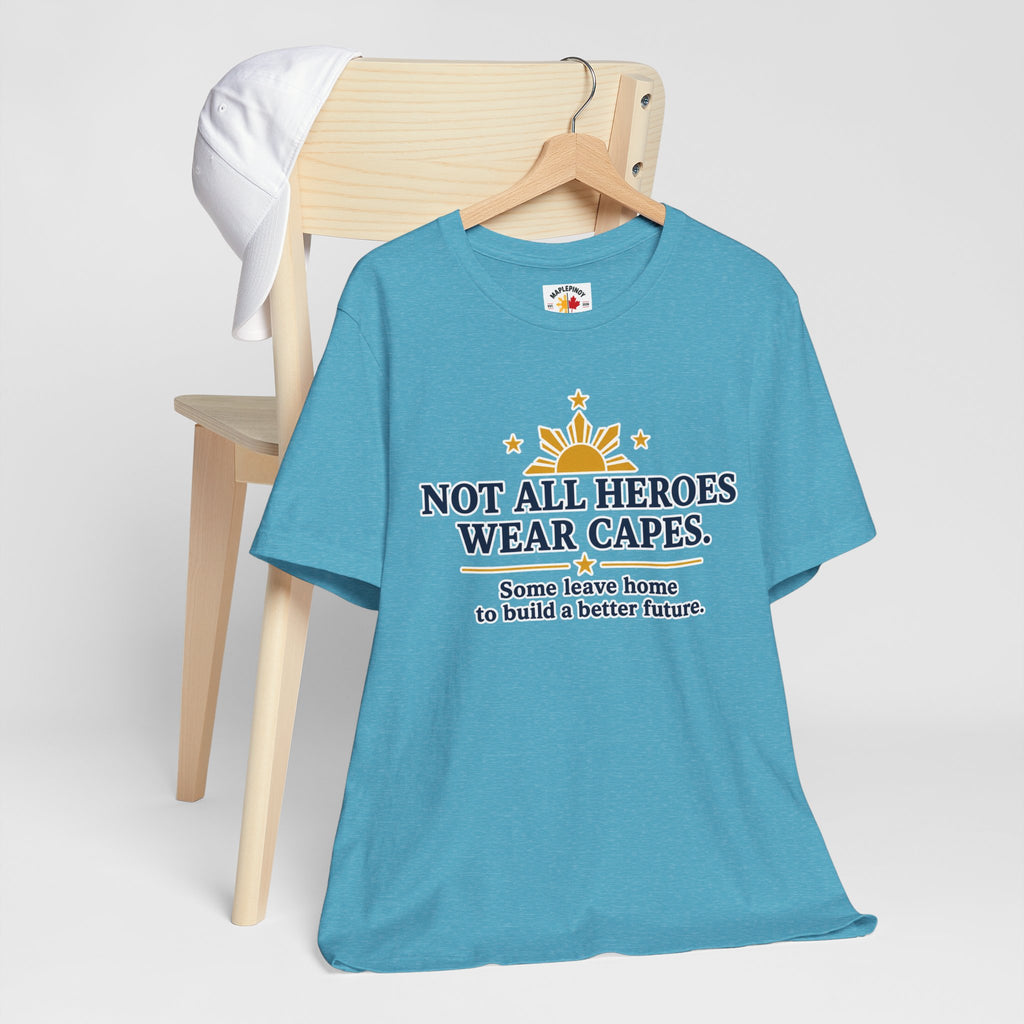 Not All Heroes Wear Capes — Filipino OFW Tribute Tee