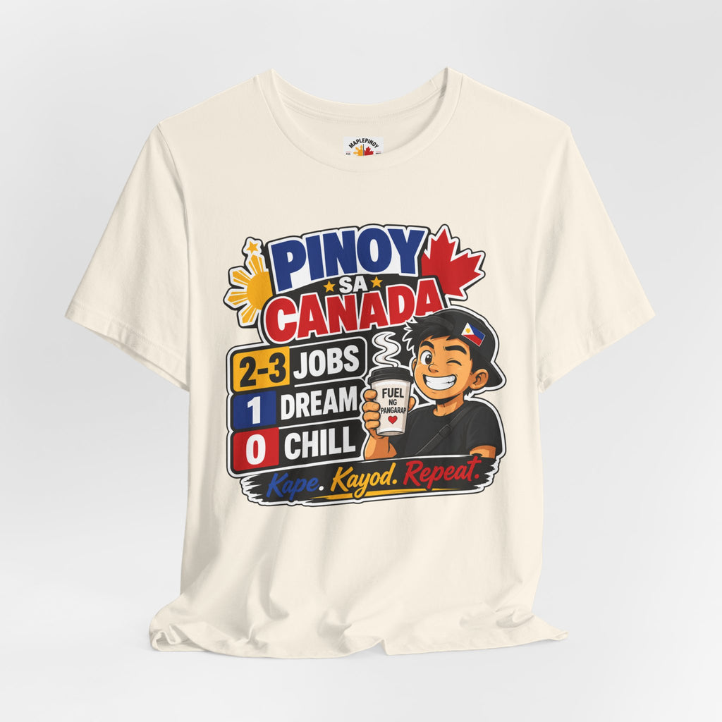 2-3 Jobs, 1 Dream, 0 Chill — Pinoy sa Canada Tee