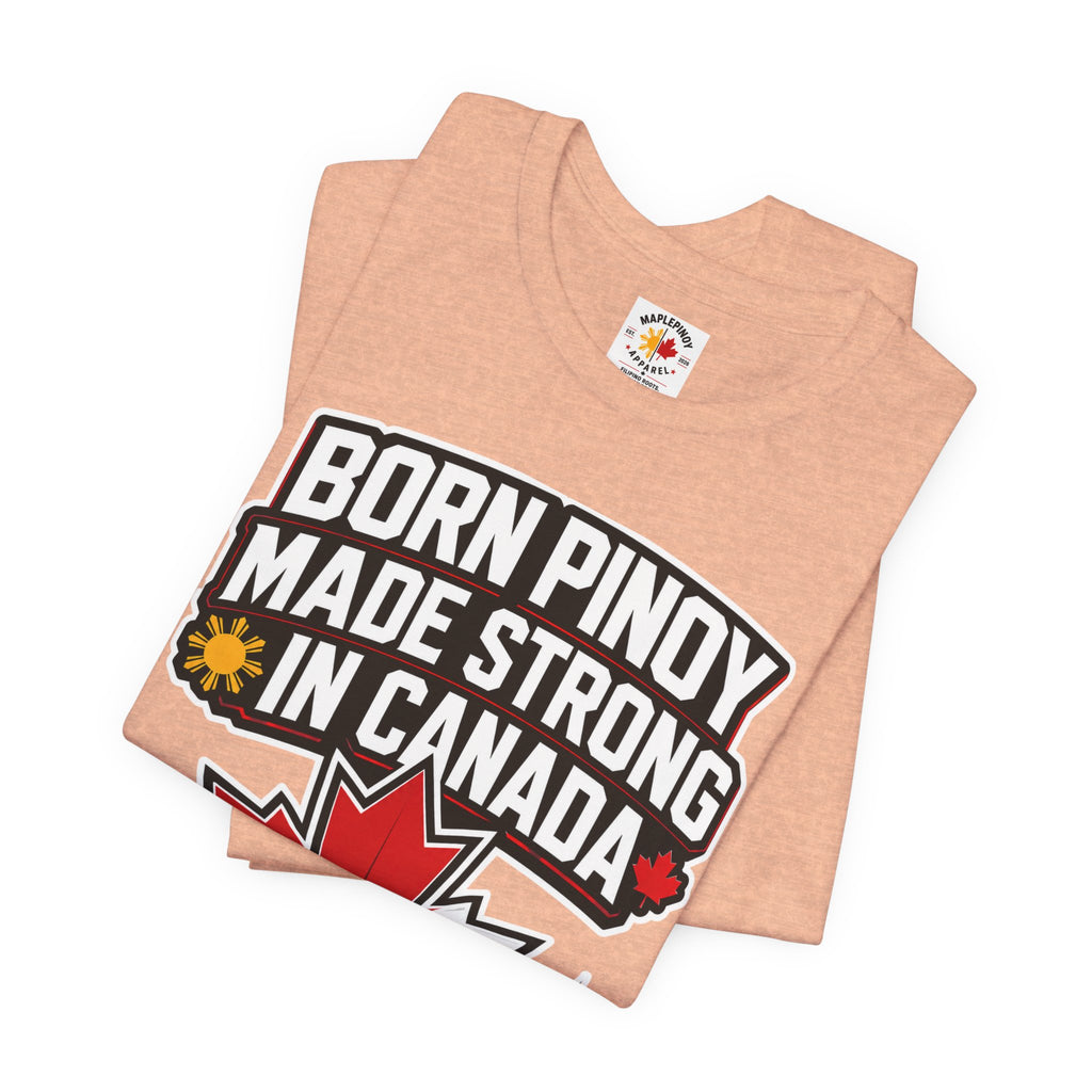 Born Pinoy, Made Strong in Canada — Filipino-Canadian Pride Tee