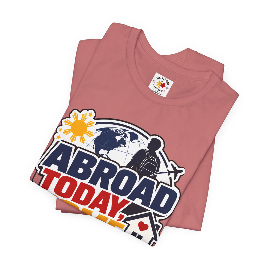 Abroad Today, Home Someday Tee — OFW Filipino Pride Shirt