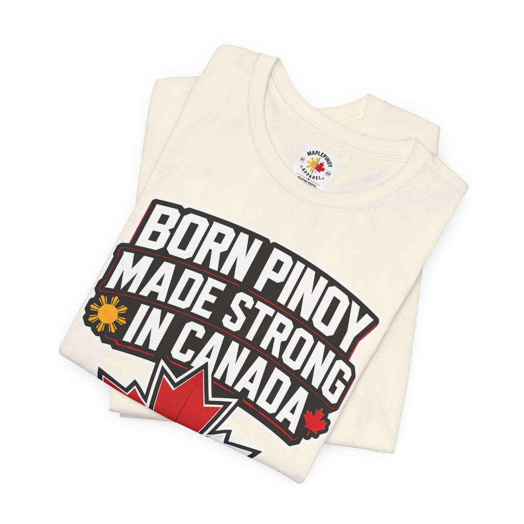 Born Pinoy, Made Strong in Canada — Filipino-Canadian Pride Tee