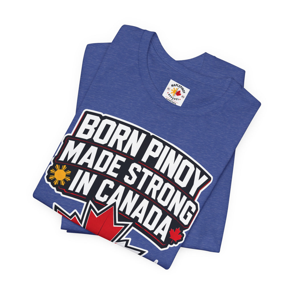 Born Pinoy, Made Strong in Canada — Filipino-Canadian Pride Tee