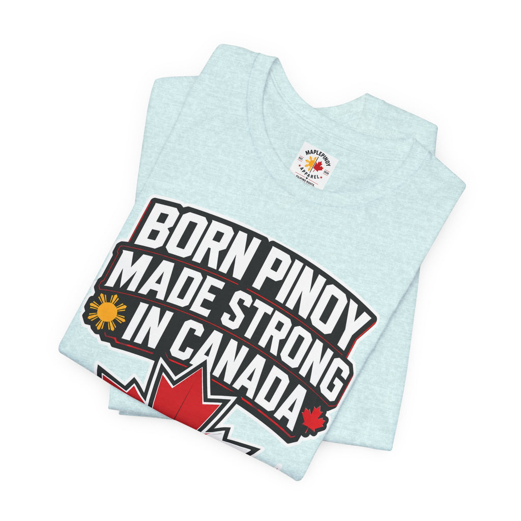 Born Pinoy, Made Strong in Canada — Filipino-Canadian Pride Tee