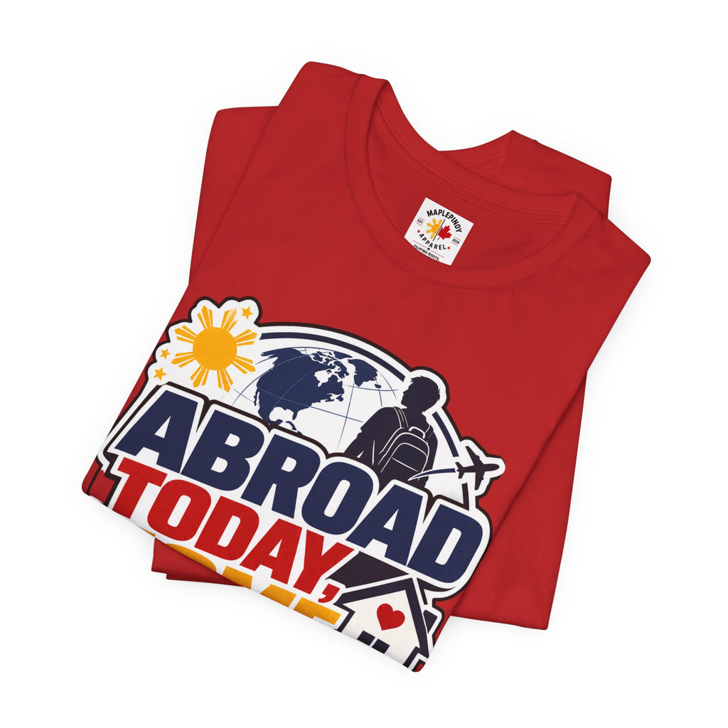 Abroad Today, Home Someday Tee — OFW Filipino Pride Shirt