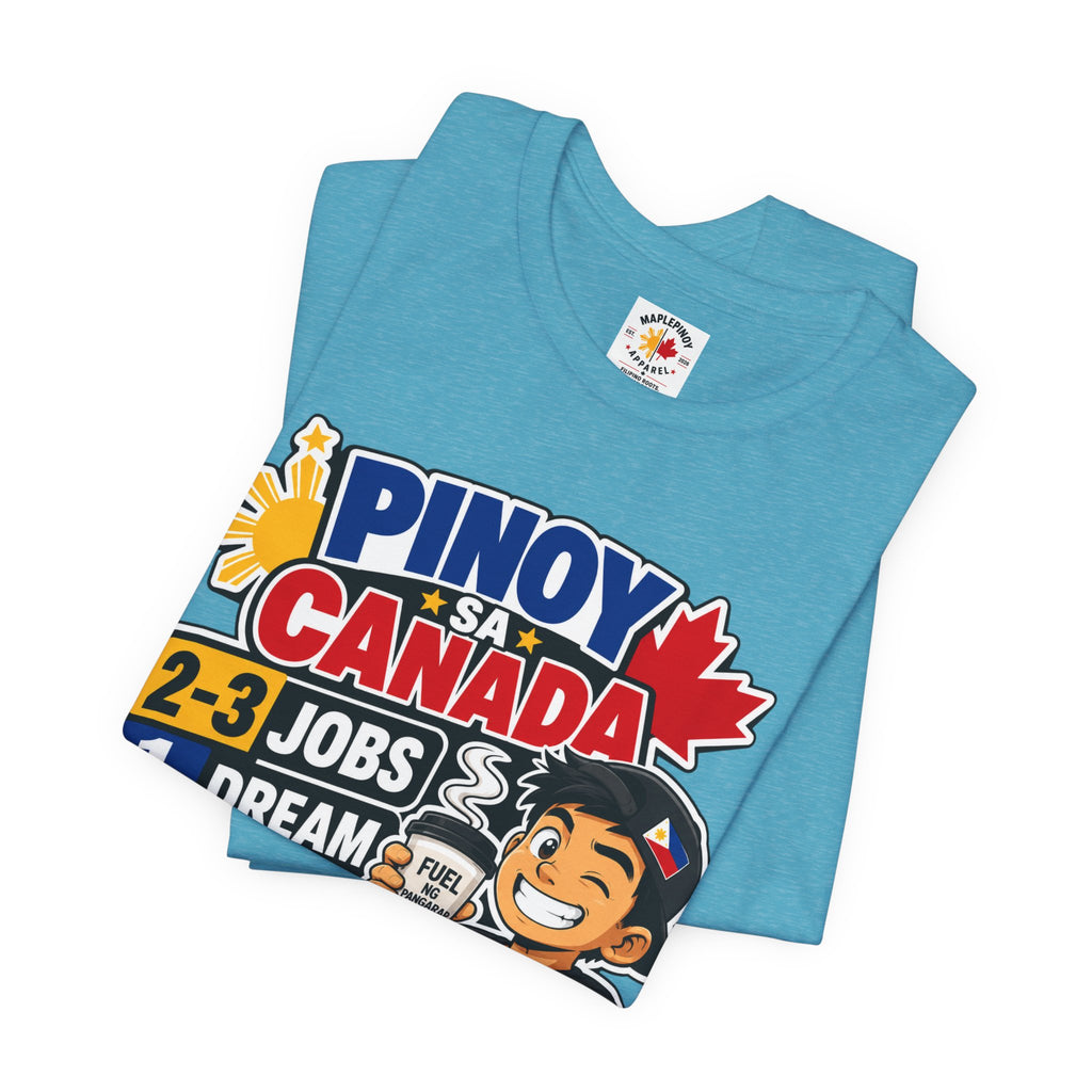 2-3 Jobs, 1 Dream, 0 Chill — Pinoy sa Canada Tee