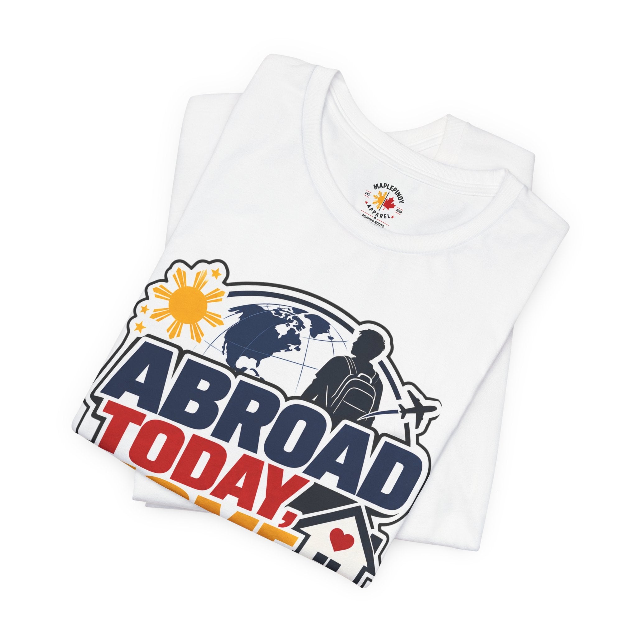 Abroad Today, Home Someday Tee — OFW Filipino Pride Shirt