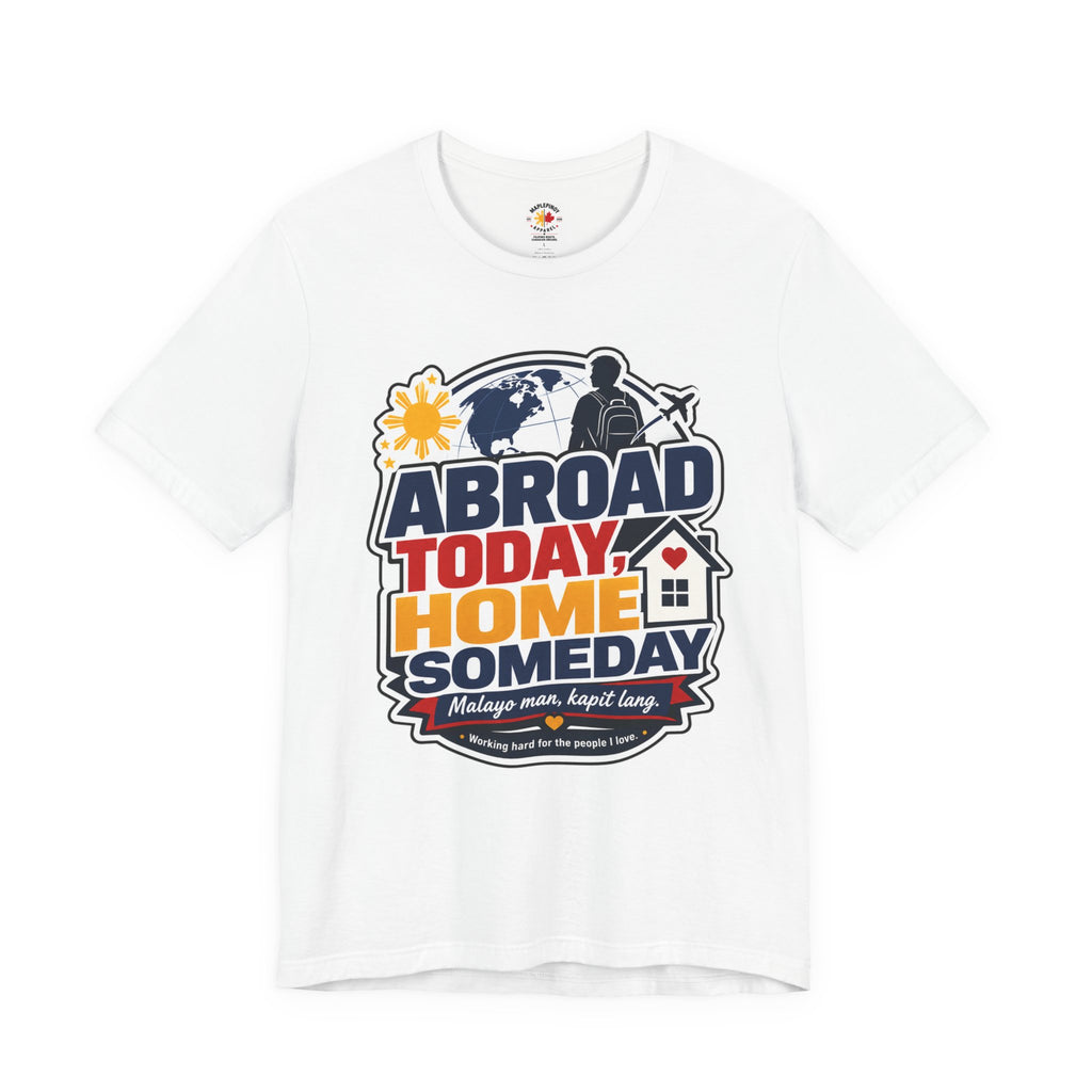 Abroad Today, Home Someday Tee — OFW Filipino Pride Shirt