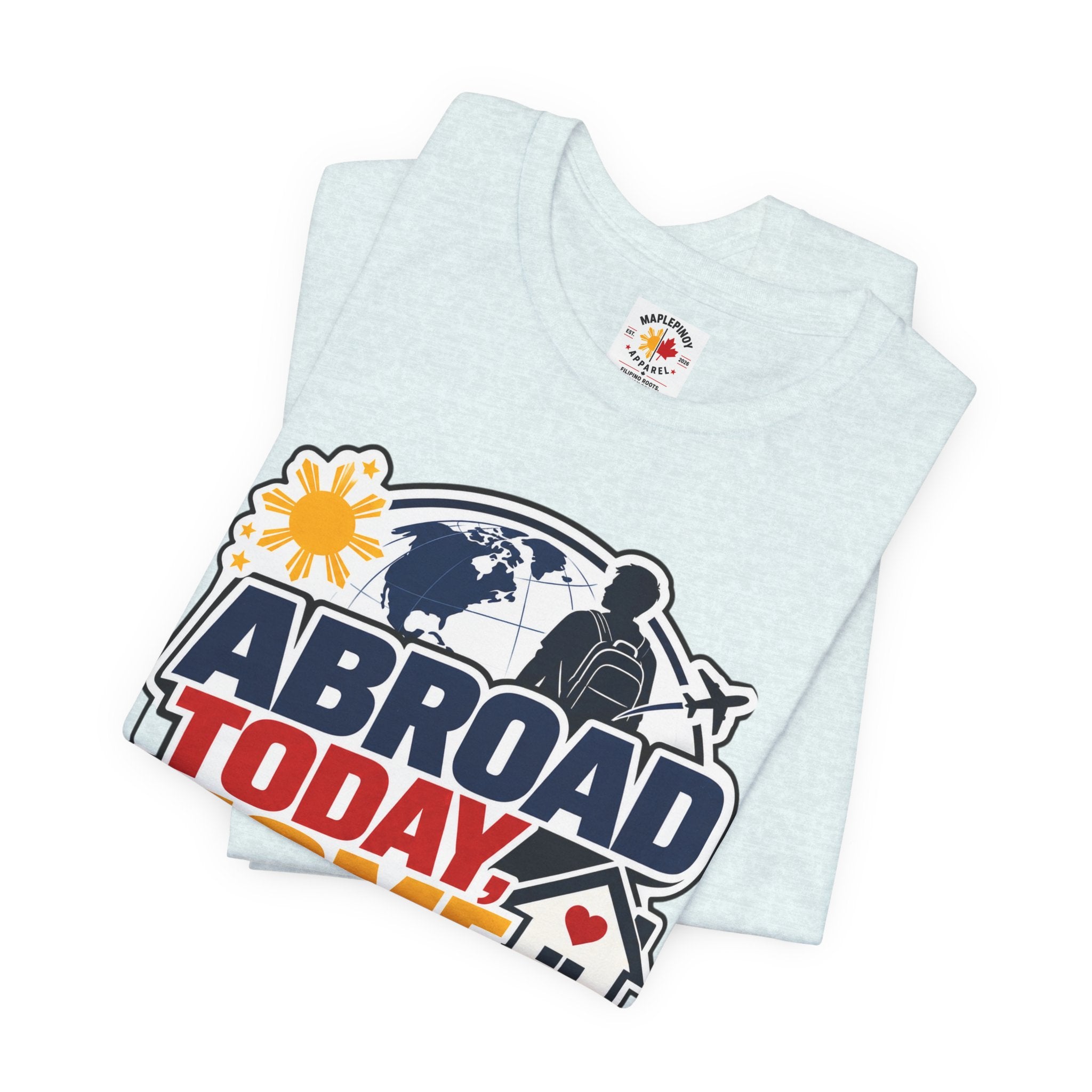 Abroad Today, Home Someday Tee — OFW Filipino Pride Shirt