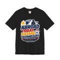 Abroad Today, Home Someday Tee — OFW Filipino Pride Shirt