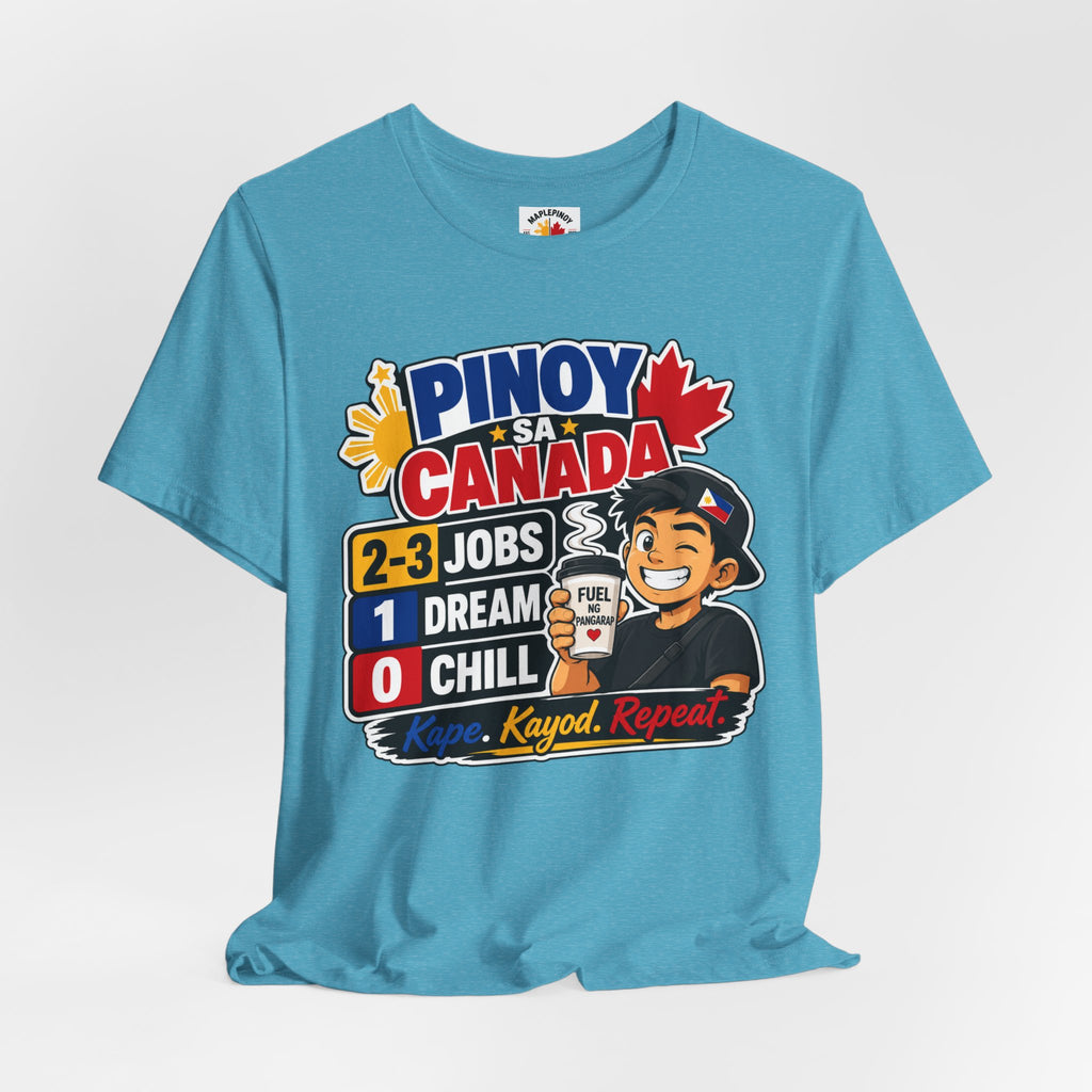 2-3 Jobs, 1 Dream, 0 Chill — Pinoy sa Canada Tee