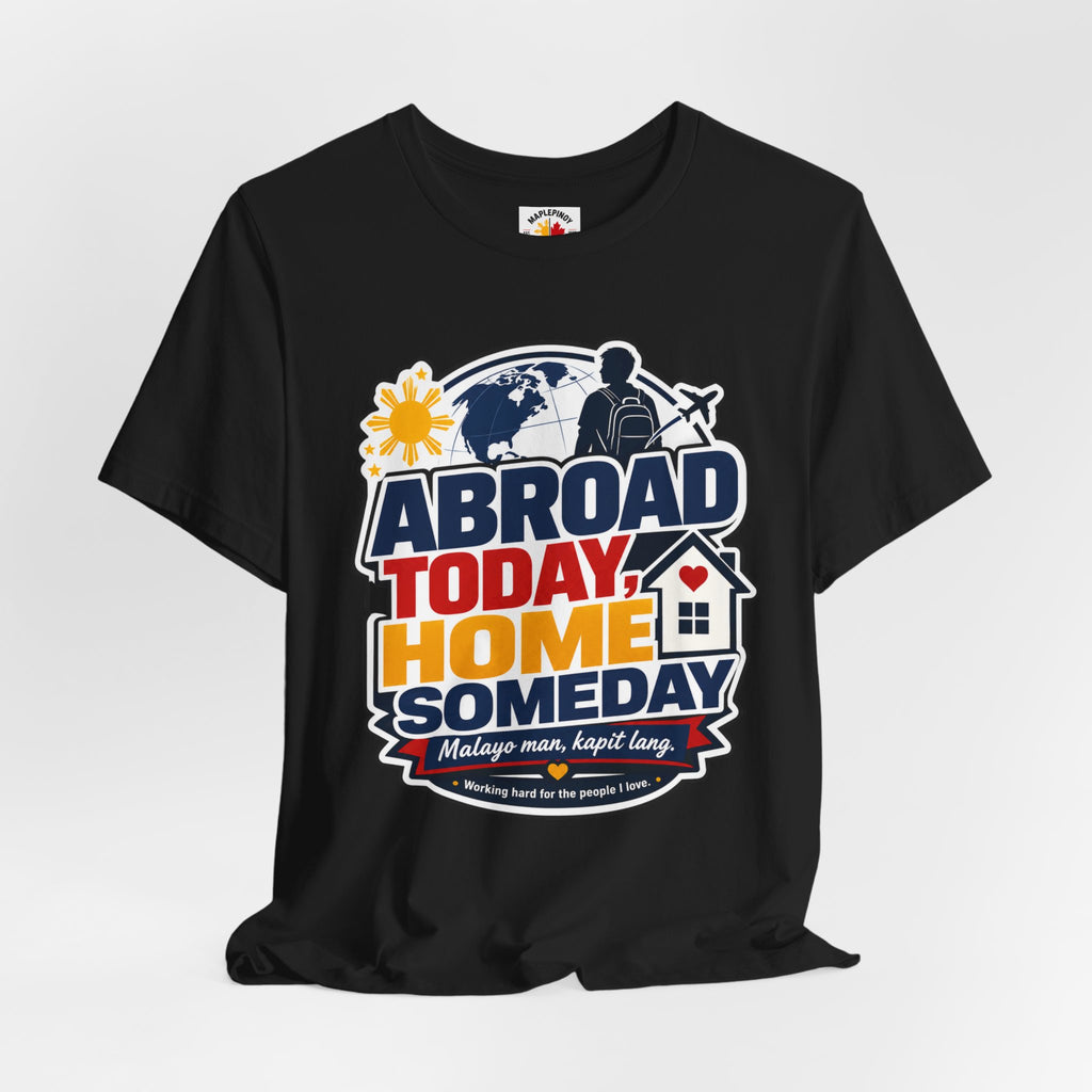 Abroad Today, Home Someday Tee — OFW Filipino Pride Shirt