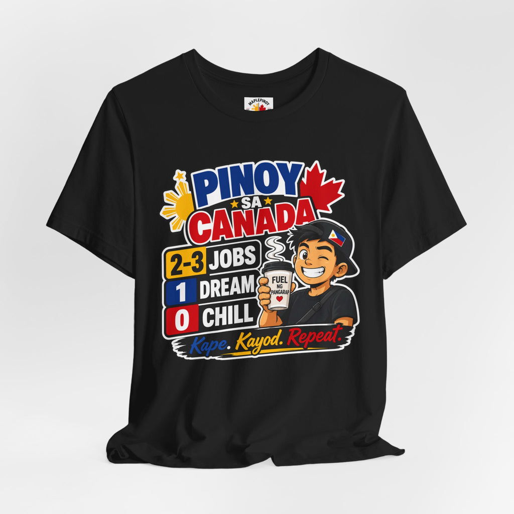 2-3 Jobs, 1 Dream, 0 Chill — Pinoy sa Canada Tee