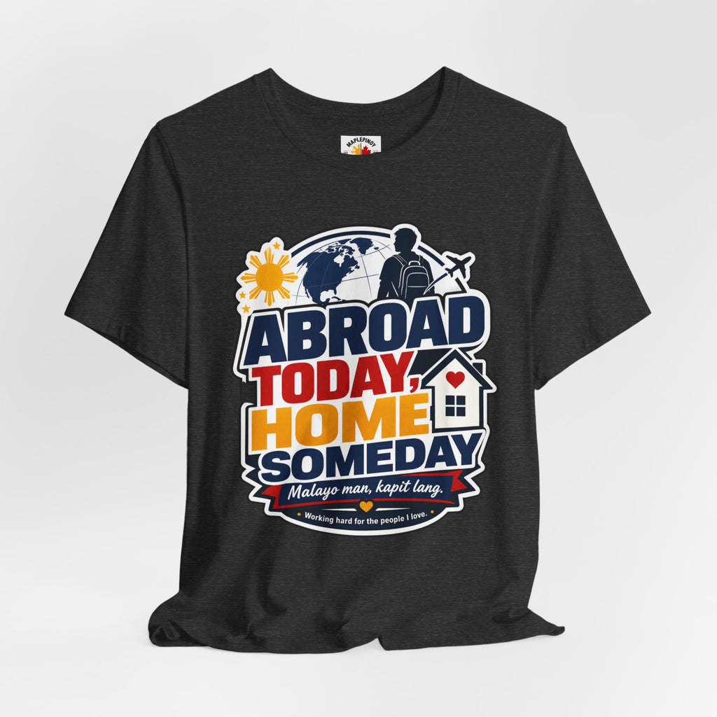 Abroad Today, Home Someday Tee — OFW Filipino Pride Shirt