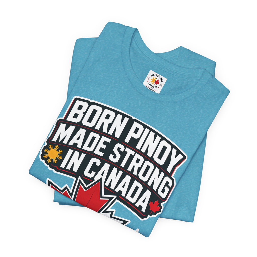 Born Pinoy, Made Strong in Canada — Filipino-Canadian Pride Tee