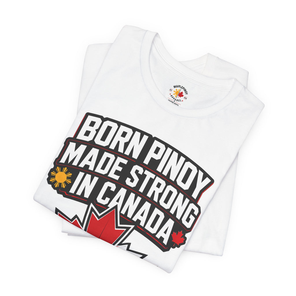 Born Pinoy, Made Strong in Canada — Filipino-Canadian Pride Tee