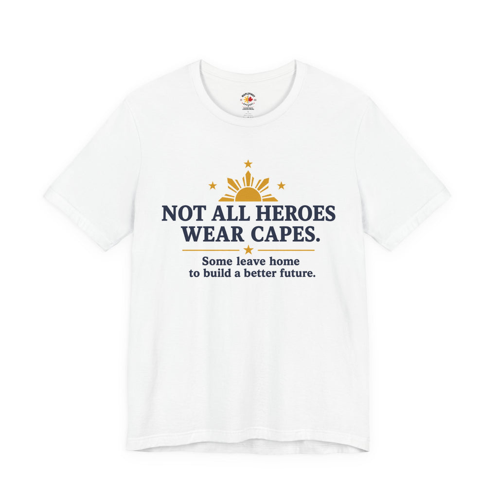 Not All Heroes Wear Capes — Filipino OFW Tribute Tee