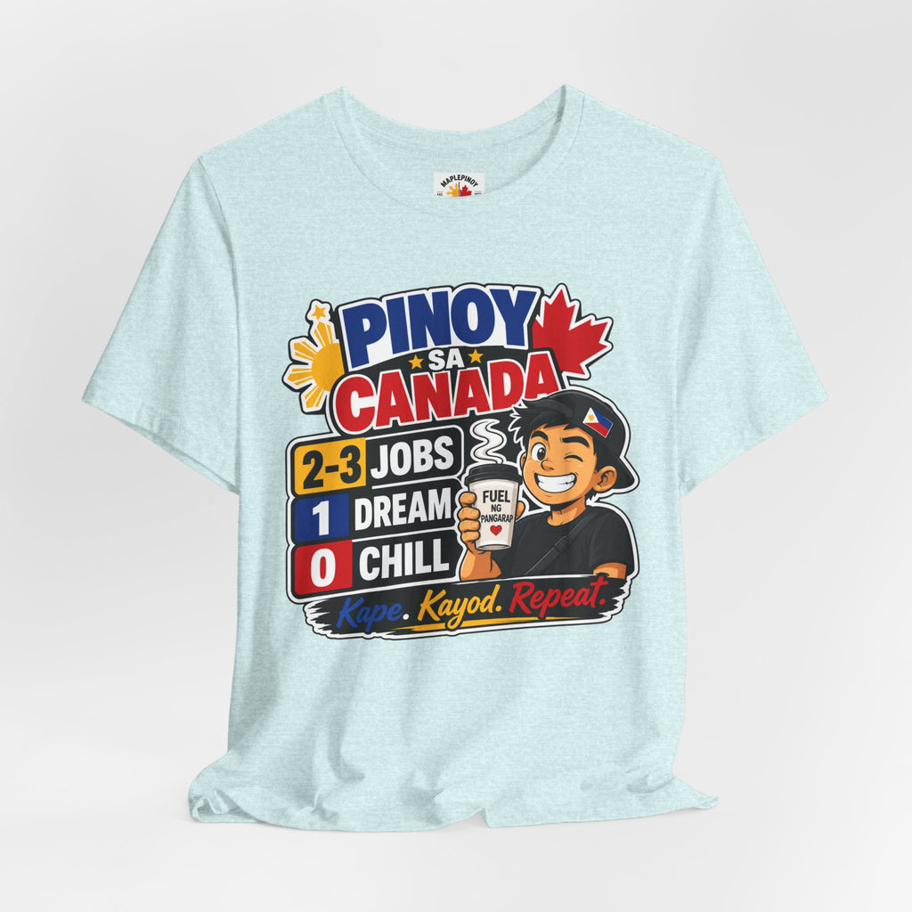 2-3 Jobs, 1 Dream, 0 Chill — Pinoy sa Canada Tee
