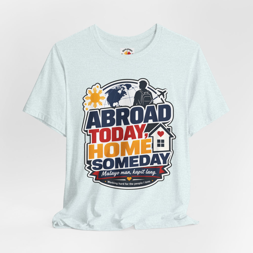 Abroad Today, Home Someday Tee — OFW Filipino Pride Shirt