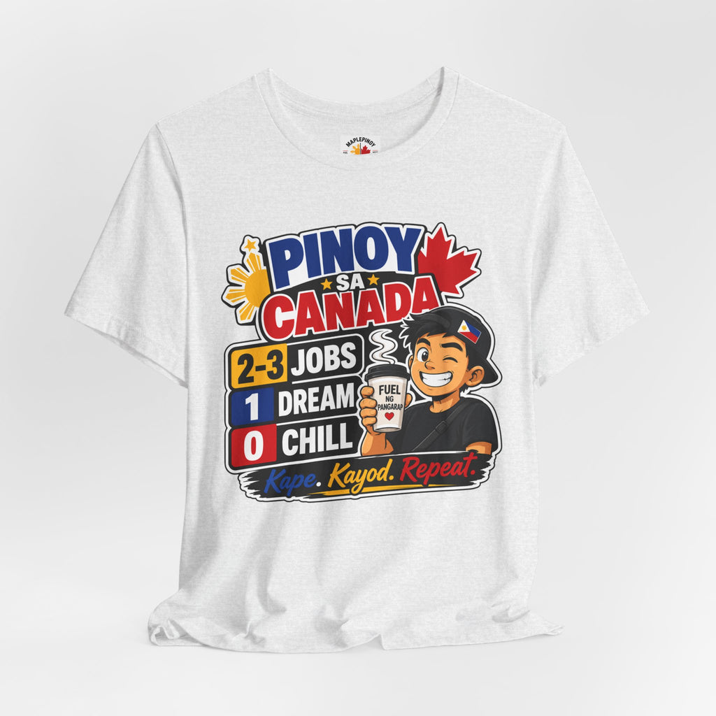 2-3 Jobs, 1 Dream, 0 Chill — Pinoy sa Canada Tee