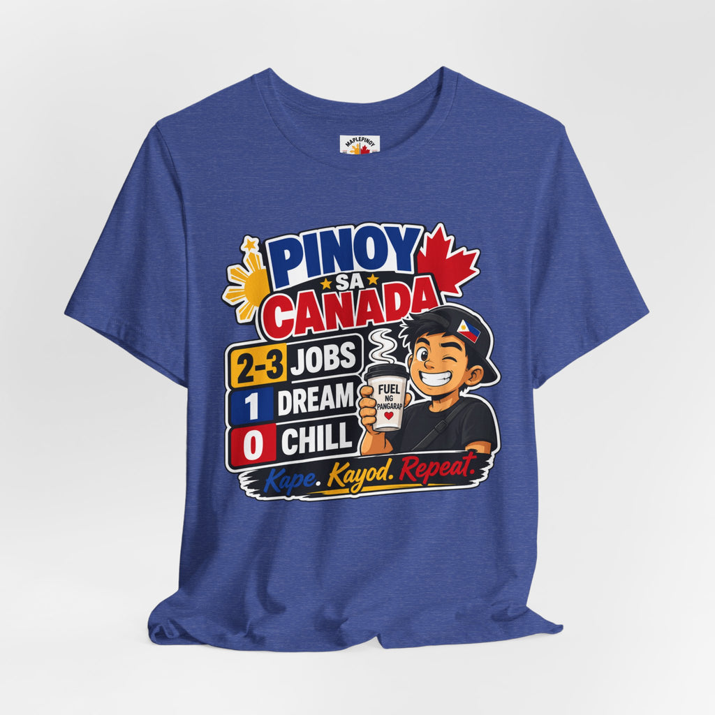 2-3 Jobs, 1 Dream, 0 Chill — Pinoy sa Canada Tee