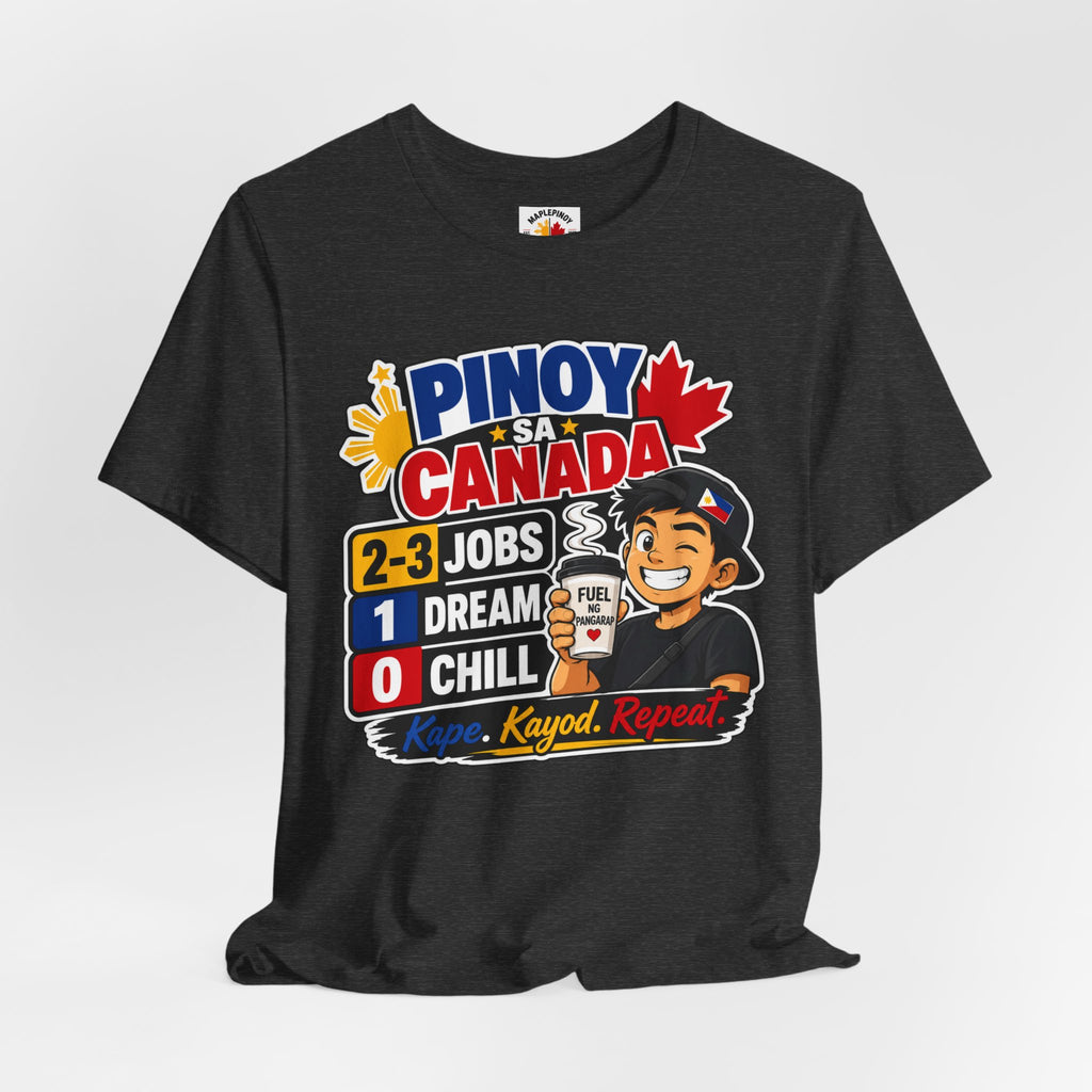 2-3 Jobs, 1 Dream, 0 Chill — Pinoy sa Canada Tee
