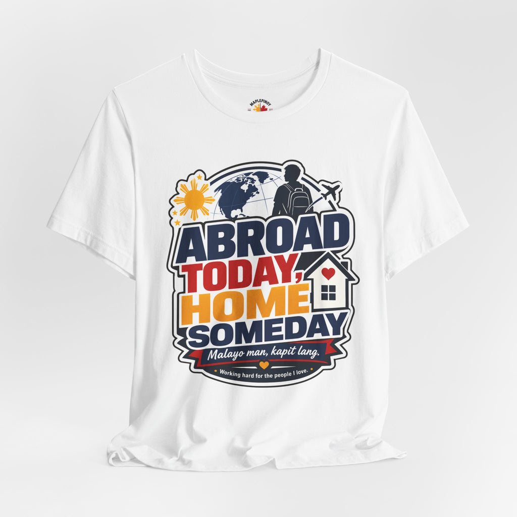 Abroad Today, Home Someday Tee — OFW Filipino Pride Shirt