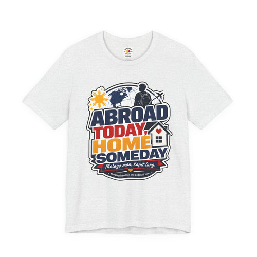 Abroad Today, Home Someday Tee — OFW Filipino Pride Shirt
