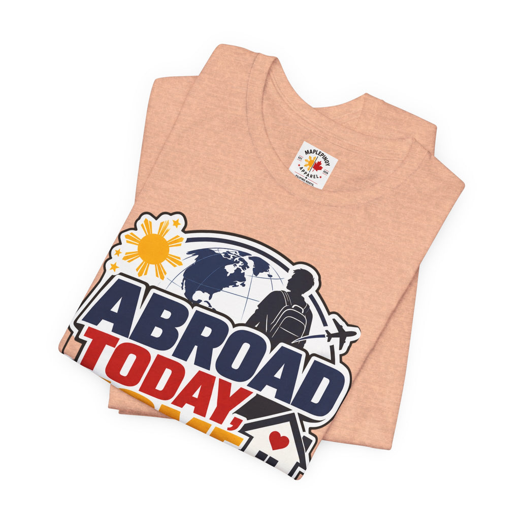 Abroad Today, Home Someday Tee — OFW Filipino Pride Shirt
